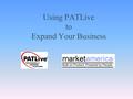 Using PATLive to Expand Your Business. What is PATLive PATLive is a powerful business tool that provides you with all the business telecommunications.