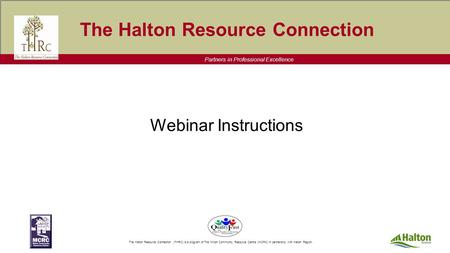 Partners in Professional Excellence The Halton Resource Connection (THRC) is a program of The Milton Community Resource Centre (MCRC) In partnership with.