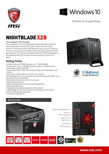 Www.msi.com Windows 10. Do great things. I/O Overview This is vengeance. This is the night. Sturdy, Stable and solid, the next generation Nightblade X2B.