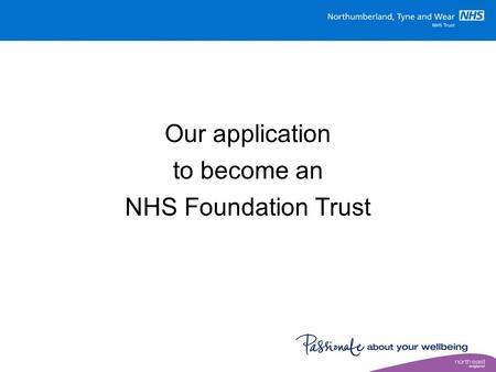 Our application to become an NHS Foundation Trust.