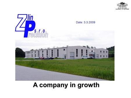 A company in growth Date: 3.3.2009. The group Locations Structure Quellmalz GmbH Near Chemnitz, Germany Injection Moulding, Insert Moulding, Painting,