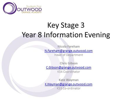 Key Stage 3 Year 8 Information Evening Nicola Fareham Head of Department Chris Gibson KS4 Coordinator.