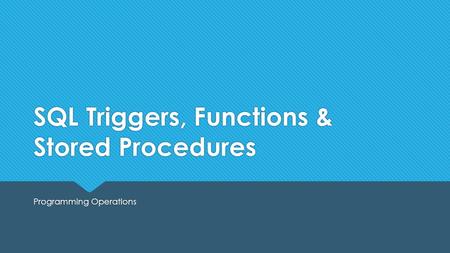 SQL Triggers, Functions & Stored Procedures Programming Operations.