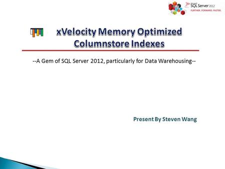 --A Gem of SQL Server 2012, particularly for Data Warehousing-- Present By Steven Wang.