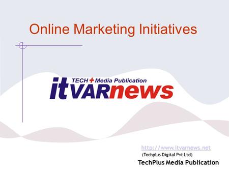 Online Marketing Initiatives  (Techplus Digital Pvt Ltd)  (Techplus Digital Pvt Ltd)http://www.itvarnews.net.