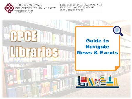 Guide to Navigate News & Events. Guide to Navigate News & Events To access the latest library news or events, please go to