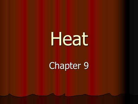 Heat Chapter 9. Temperature 1. How hot or cold something feels 2. The amount of Kinetic energy a substance has a. Kinetic energy is energy of motion b.