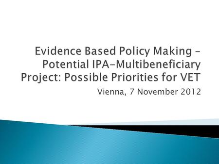 Vienna, 7 November 2012.  REGIONAL MEETING: EVIDENCE BASED POLICY MAKING IN EDUCATION ◦ 15-16 December 2011, Vienna  Presentation of the Study “Mapping.