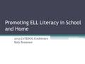 Promoting ELL Literacy in School and Home 2015 CoTESOL Conference Katy Brammer.