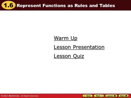 1.6 Warm Up Warm Up Lesson Quiz Lesson Quiz Lesson Presentation Lesson Presentation Represent Functions as Rules and Tables.