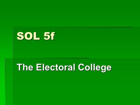 SOL 5f The Electoral College. Presidential Elections  When voters go to the polls on election day in November to vote for a presidential candidate, they.