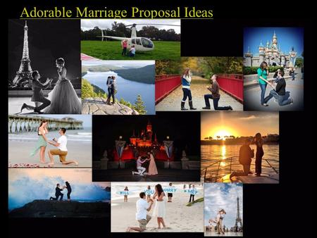 Adorable Marriage Proposal Ideas. Every girl dreams of getting married to a prince charming. The best part of this dream is wedding proposal by her prince.
