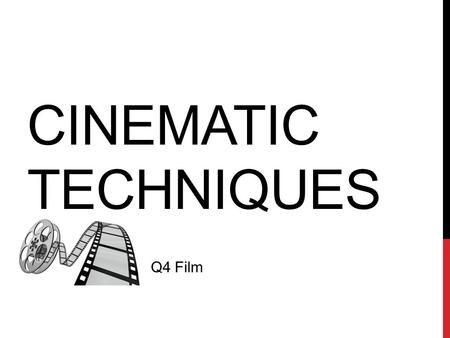 CINEMATIC TECHNIQUES ENGLISH 12 Q4 Film. FILM ANALYSIS Much like writers use stylistic devices to achieve specific effects in their writing, directors.