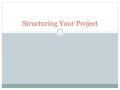 Structuring Your Project. Essay 2: Outline Tips Include a thesis: What letters are you writing about & why? Treat each letter as a body paragraph.  In.