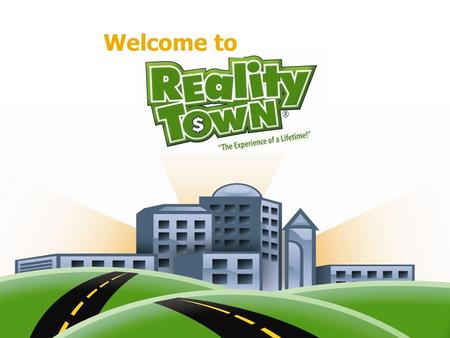 Welcome to ®. When is Reality Town? April 12, 2016 Main Gym Three Sessions.
