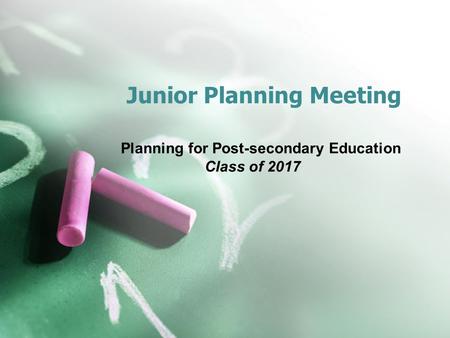 Junior Planning Meeting Planning for Post-secondary Education Class of 2017.