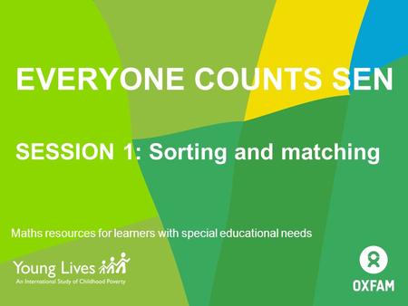 EVERYONE COUNTS SEN SESSION 1: Sorting and matching Maths resources for learners with special educational needs.