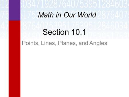 Section 10.1 Points, Lines, Planes, and Angles Math in Our World.