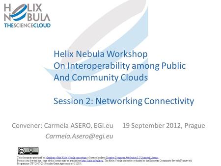 Helix Nebula Workshop On Interoperability among Public And Community Clouds Session 2: Networking Connectivity Convener: Carmela ASERO, EGI.eu19 September.