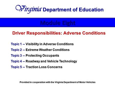 Driver Responsibilities: Adverse Conditions Topic 1 -- Visibility in Adverse Conditions Topic 2 -- Extreme Weather Conditions Topic 3 -- Protecting Occupants.