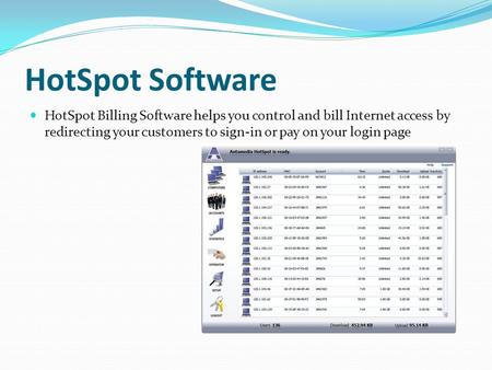 HotSpot Software HotSpot Billing Software helps you control and bill Internet access by redirecting your customers to sign-in or pay on your login page.