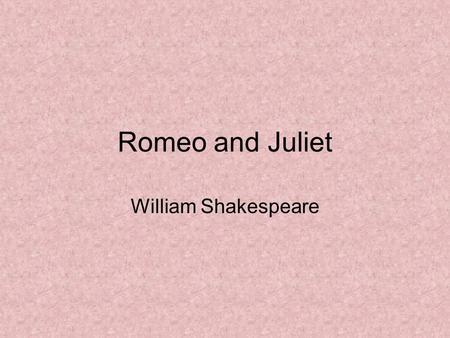 Romeo and Juliet William Shakespeare. Answer the following: What do you know about Shakespeare and Shakespeare’s theater? How familiar are you with the.