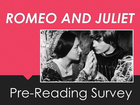 ROMEO AND JULIET Pre-Reading Survey. DIRECTIONS Read each statement. Decide if you: strongly agree, agree, disagree, or strongly disagree with each statement.