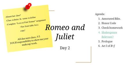 Romeo and Juliet Day 2 Absent last class? -Class website: lit. terms to define -Complete “Love at First Sonnet” assignment +See front table for a copy!