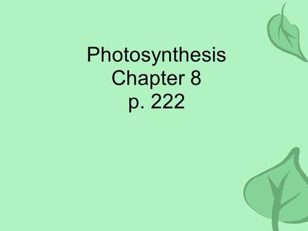 Photosynthesis Chapter 8 p. 222 Overview All energy on earth comes from the sun. We depend on: –Plants autotrophic To provide this energy to us! To provide.