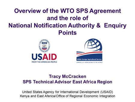 Tracy McCracken SPS Technical Advisor East Africa Region United States Agency for International Development (USAID) Kenya and East Aferica/Office of Regional.