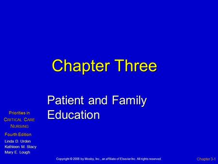 Chapter Three Patient and Family Education Chapter 3-1 Fourth Edition Linda D. Urden Kathleen M. Stacy Mary E. Lough Priorities in C RITICAL C ARE N URSING.