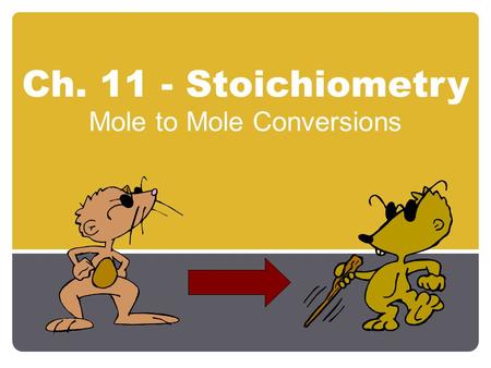 Ch. 11 - Stoichiometry Mole to Mole Conversions. Interpreting Chemical Equations.