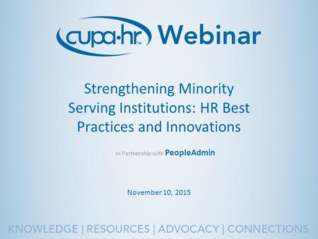 Strengthening Minority Serving Institutions: HR Best Practices and Innovations November 10, 2015 In Partnership with PeopleAdmin.