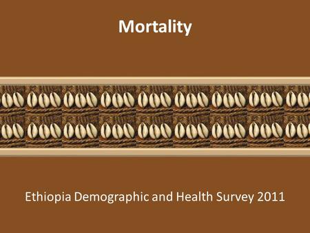 Ethiopia Demographic and Health Survey 2011 Mortality.
