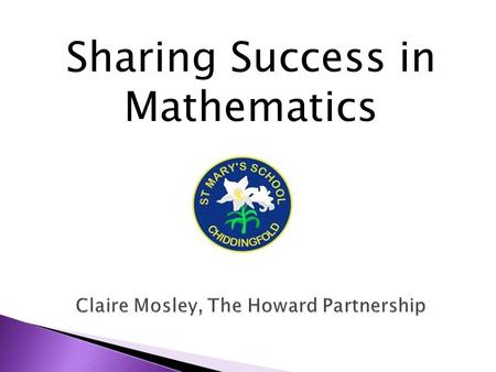 Sharing Success in Mathematics. How can I support my child effectively ? What has changed with the new curriculum? What can I use at home to help my child?