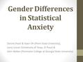 Gender Differences in Statistical Anxiety Dennis Pearl & Hyen Oh (Penn State University), Larry Lesser (University of Texas, El Paso) & John Weber (Perimeter.