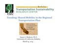 Trending: Shared Mobility in the Regional Transportation Plan Susan A. Shaheen, Ph.D. University of California, Berkeley March 14, 2014.