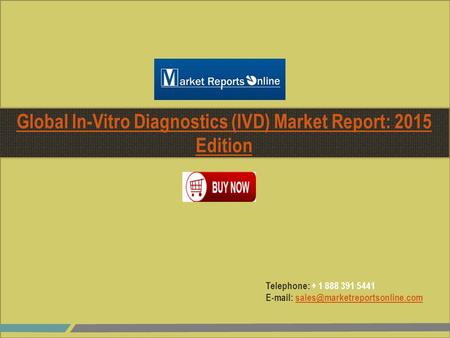 Telephone: + 1 888 391 5441   Global In-Vitro Diagnostics (IVD) Market Report: 2015 Edition.
