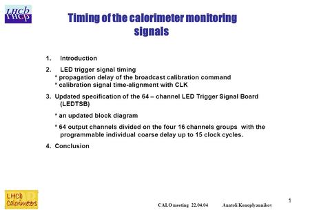 1 Timing of the calorimeter monitoring signals 1.Introduction 2.LED trigger signal timing * propagation delay of the broadcast calibration command * calibration.