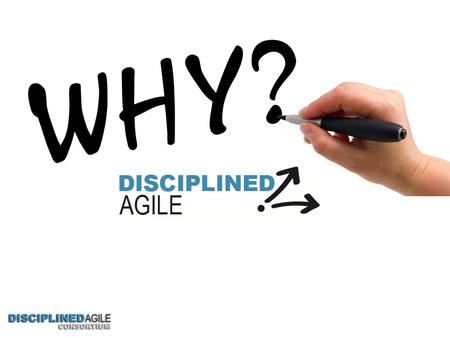 Disciplined Agile Takes the Mystery Out of Agile Software development is inherently complex The Disciplined Agile (DA) framework describes how: – Agile.