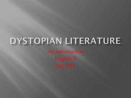 An Introduction English II Fall 2013.  Dystopia: “A society characterized by human misery, as squalor, oppression, disease, and overcrowding” (Dictionary.com,