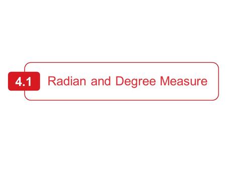 Radian and Degree Measure 4.1. 2 Objectives: 1.Describe angles 2.Use radian measure 3.Use degree measure 4.Use angles to model and solve real-life problems.