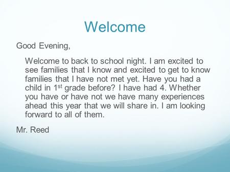 Welcome Good Evening, Welcome to back to school night. I am excited to see families that I know and excited to get to know families that I have not met.