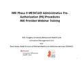 IME Phase II MEDICAID Administrative Pre- Authorization (PA) Procedures IME Provider Webinar Training IME- Rutgers University Behavioral Health Care Utilization.