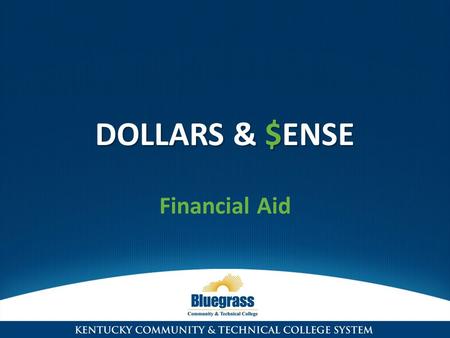 DOLLARS & $ENSE Financial Aid. FORMS TO COMPLETE Free Application for Federal Student Aid (FAFSA) Completed online at www.fafsa.ed.gov Based upon 2012.