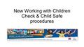 New Working with Children Check & Child Safe procedures.