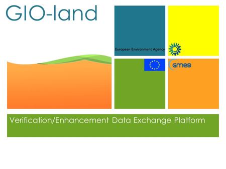 + GIO-land Verification/Enhancement Data Exchange Platform.