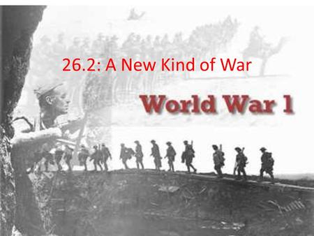 26.2: A New Kind of War. Alliances Kick In Russia & France back Serbia – Austria declares war on Serbia – Prompted Russian mobilization – Germany declares.