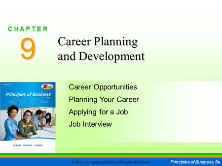 © 2012 Cengage Learning. All Rights Reserved. Principles of Business, 8e C H A P T E R 9 SLIDE 1 Career Opportunities Planning Your Career Applying for.