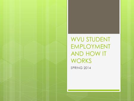 WVU STUDENT EMPLOYMENT AND HOW IT WORKS SPRING 2014.